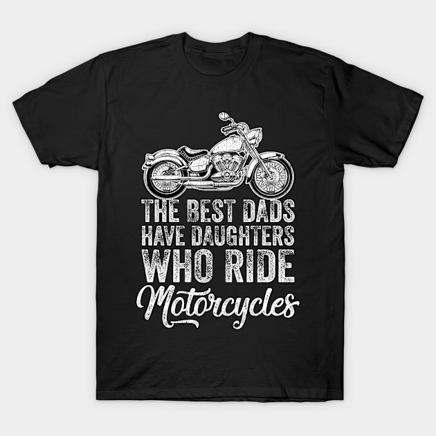 The Best Dads Have Daughters Who Ride Motorcycles T-Shirt by apesarreunited122